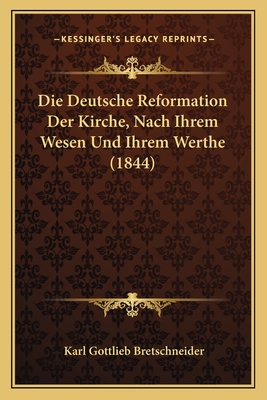 Die Deutsche Reformation Der Kirche, Nach Ihrem Wesen Und Ihrem Werthe (1844)