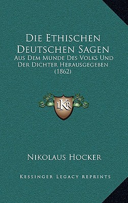 Die Ethischen Deutschen Sagen: Aus Dem Munde Des Volks Und Der Dichter Herausgegeben (1862)