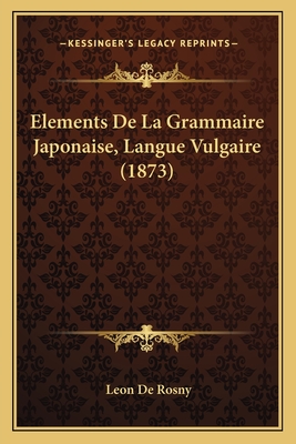 Elements De La Grammaire Japonaise, Langue Vulgaire (1873)