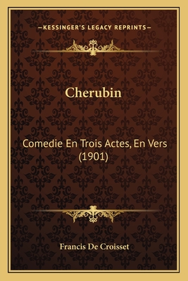 Cherubin: Comedie En Trois Actes, En Vers (1901)