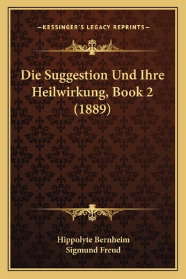 Die Suggestion Und Ihre Heilwirkung, Book 2 (1889)