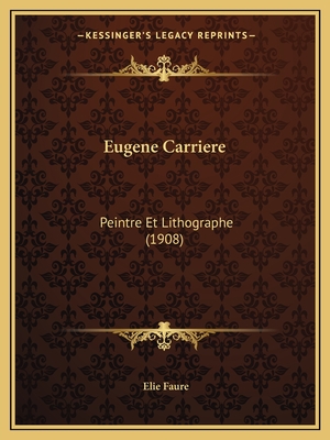 Eugene Carriere: Peintre Et Lithographe (1908)