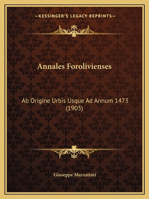Annales Forolivienses: Ab Origine Urbis Usque Ad Annum 1473 (1903)