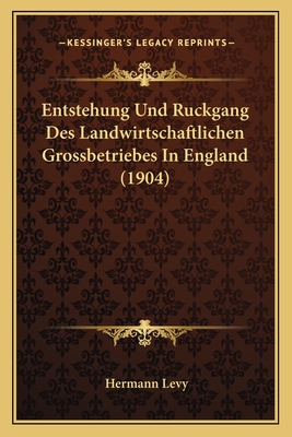 Entstehung Und Ruckgang Des Landwirtschaftlichen Grossbetriebes In England (1904)