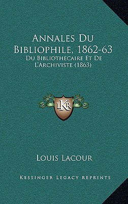 Annales Du Bibliophile, 1862-63: Du Bibliothecaire Et De L'Archiviste (1863)