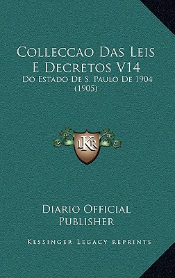 Colleccao Das Leis E Decretos V14: Do Estado De S. Paulo De 1904 (1905)