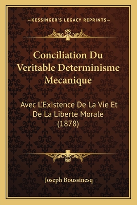 Conciliation Du Veritable Determinisme Mecanique: Avec L'Existence De La Vie Et De La Liberte Morale (1878)