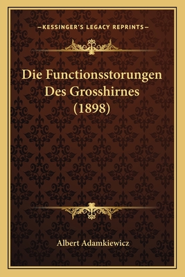 Die Functionsstorungen Des Grosshirnes (1898)