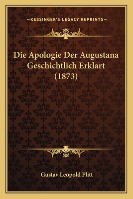 Die Apologie Der Augustana Geschichtlich Erklart (1873)