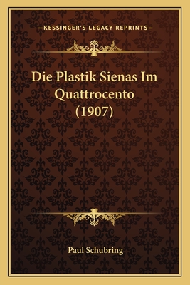 Die Plastik Sienas Im Quattrocento (1907)