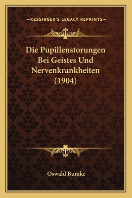 Die Pupillenstorungen Bei Geistes Und Nervenkrankheiten (1904)