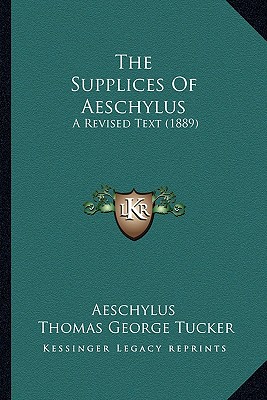 The Supplices Of Aeschylus: A Revised Text (1889)