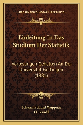 Einleitung In Das Studium Der Statistik: Vorlesungen Gehalten An Der Universitat Gottingen (1881)