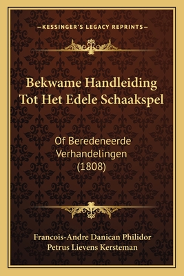 Bekwame Handleiding Tot Het Edele Schaakspel: Of Beredeneerde Verhandelingen (1808)