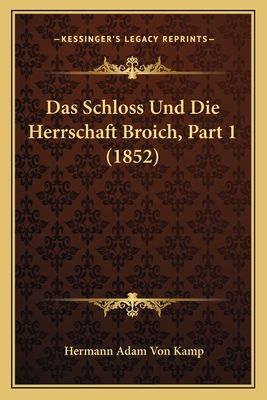Das Schloss Und Die Herrschaft Broich, Part 1 (1852)