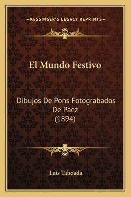 El Mundo Festivo: Dibujos De Pons Fotograbados De Paez (1894)