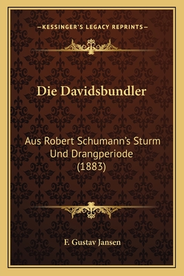 Die Davidsbundler: Aus Robert Schumann's Sturm Und Drangperiode (1883)