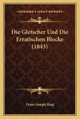Die Gletscher Und Die Erratischen Blocke (1843)