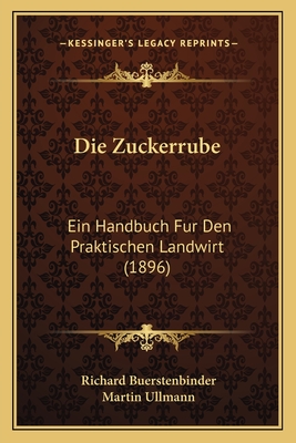 Die Zuckerrube: Ein Handbuch Fur Den Praktischen Landwirt (1896)