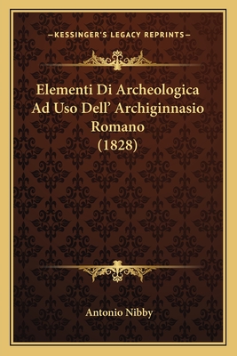 Elementi Di Archeologica Ad Uso Dell' Archiginnasio Romano (1828)