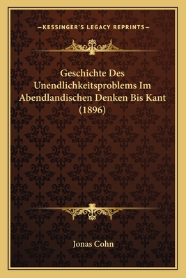 Geschichte Des Unendlichkeitsproblems Im Abendlandischen Denken Bis Kant (1896)