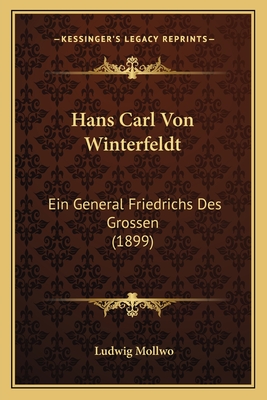Hans Carl Von Winterfeldt: Ein General Friedrichs Des Grossen (1899)