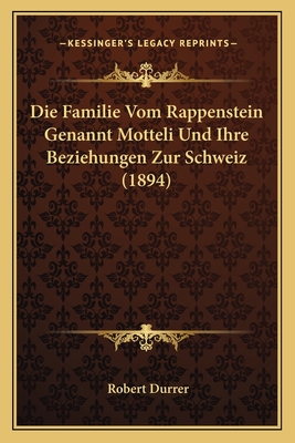 Die Familie Vom Rappenstein Genannt Motteli Und Ihre Beziehungen Zur Schweiz (1894)