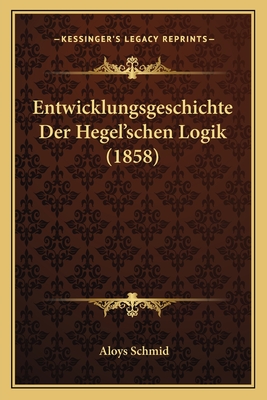 Entwicklungsgeschichte Der Hegel'schen Logik (1858)