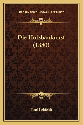 Die Holzbaukunst (1880)