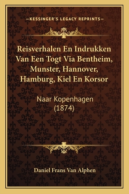 Reisverhalen En Indrukken Van Een Togt Via Bentheim, Munster, Hannover, Hamburg, Kiel En Korsor: Naar Kopenhagen (1874)