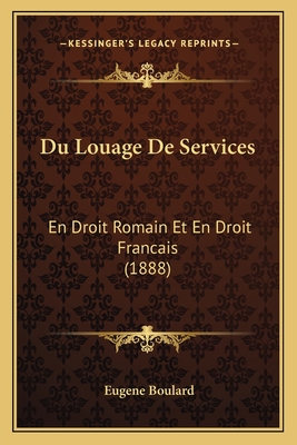 Du Louage De Services: En Droit Romain Et En Droit Francais (1888)