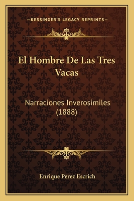 El Hombre De Las Tres Vacas: Narraciones Inverosimiles (1888)