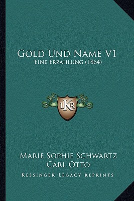 Gold Und Name V1: Eine Erzahlung (1864)