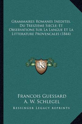 Grammaires Romanes Inedites, Du Treizieme Siecle; Et Observations Sur La Langue Et La Litterature Provencales (1844)