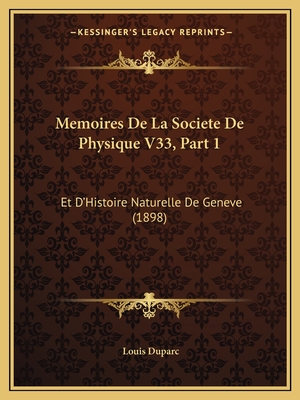 Memoires De La Societe De Physique V33, Part 1: Et D'Histoire Naturelle De Geneve (1898)