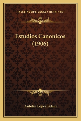 Estudios Canonicos (1906)