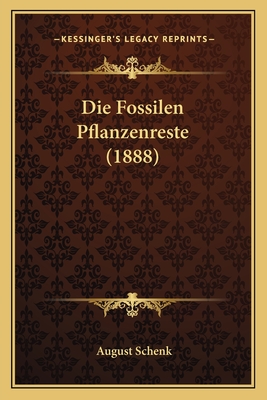 Die Fossilen Pflanzenreste (1888)
