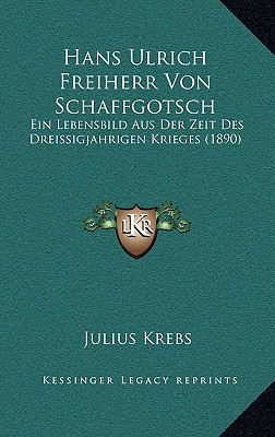 Hans Ulrich Freiherr Von Schaffgotsch: Ein Lebensbild Aus Der Zeit Des Dreissigjahrigen Krieges (1890)