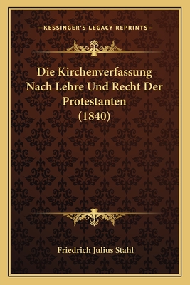 Die Kirchenverfassung Nach Lehre Und Recht Der Protestanten (1840)