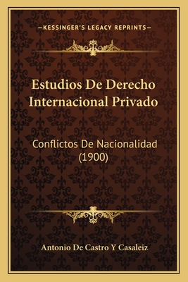 Estudios De Derecho Internacional Privado: Conflictos De Nacionalidad (1900)