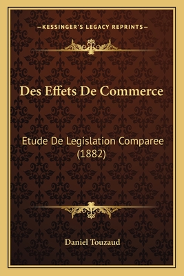 Des Effets De Commerce: Etude De Legislation Comparee (1882)