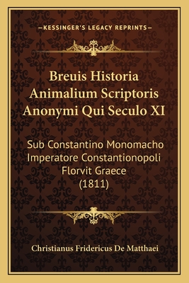 Breuis Historia Animalium Scriptoris Anonymi Qui Seculo XI: Sub Constantino Monomacho Imperatore Constantionopoli Florvit Graece (1811)