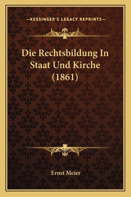 Die Rechtsbildung In Staat Und Kirche (1861)