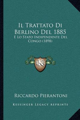 Il Trattato Di Berlino Del 1885: E Lo Stato Indipendente Del Congo (1898)