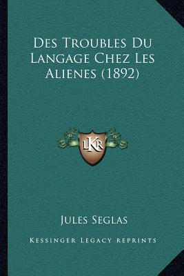 Des Troubles Du Langage Chez Les Alienes (1892)