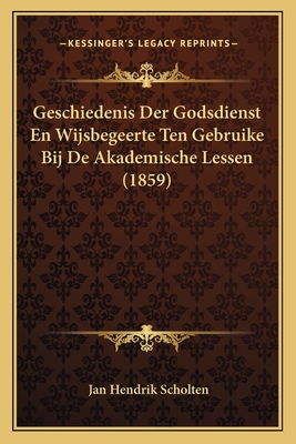 Geschiedenis Der Godsdienst En Wijsbegeerte Ten Gebruike Bij De Akademische Lessen (1859)