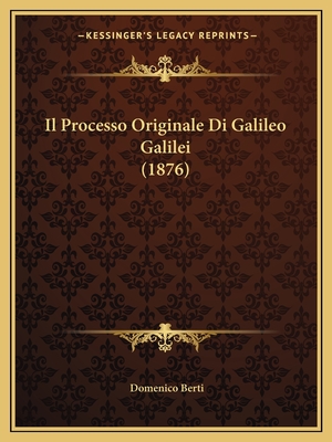 Il Processo Originale Di Galileo Galilei (1876)