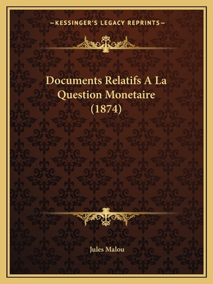 Documents Relatifs A La Question Monetaire (1874)