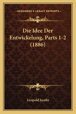 Die Idee Der Entwickelung, Parts 1-2 (1886)