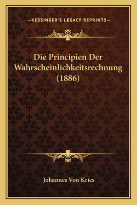 Die Principien Der Wahrscheinlichkeitsrechnung (1886)